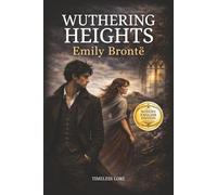 Wuthering Heights by Emily Brontë: The New Modern English Edition (Annotated) - Timeless Lore
