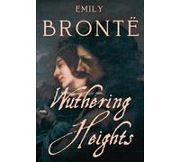 Wuthering Heights: Emily Brontë’s Gothic Masterpiece with Historical and Thematic Insights