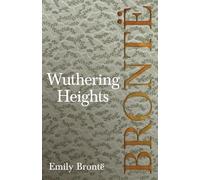 Wuthering Heights: Including Introductory Essays by Charlotte Brontë, Virginia Woolf, and A. Mary F. Robinson