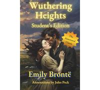 Wuthering Heights - Student’s Edition: The Original Text, Now Annotated with Chapter Questions, Summaries and Modern Analysis for Easy Reading