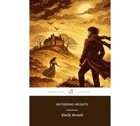 Wuthering Heights: The Original 1847 Dark Romance Classic