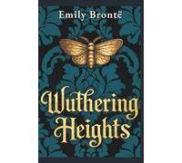 Wuthering Heights: The Unabridged 1847 Novel • A Reader’s Edition