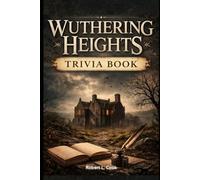 WUTHERING HEIGHTS TRIVIA CHALLENGE: Test Your Knowledge with 400+ Questions for True Fans