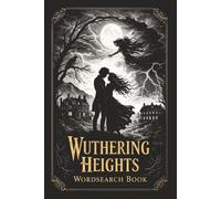 Wuthering Heights Wordsearch Puzzle Book: A Classic Word Search Puzzle Collection Featuring 30 Puzzles including Characters, Themes & Settings from Emily Brontë’s Timeless Novel.