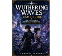 Wuthering Waves Game Guide: From First Steps to Advanced Challenges in a World Shaped by Resonance