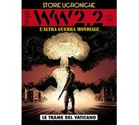WW 2.2. L'altra guerra mondiale. Storie ucroniche. Le trame del Vaticano (Vol. 2)