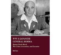 WW II Japanese General Homma: Bataan Death March, War Crimes Accusations, and Execution