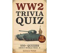 WW2 Trivia Quiz: 550+ Questions Covering 12 Critical Areas of World War II