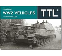 WW2 Vehicles: Through the Lens Volume 3 by Cockle, Tom