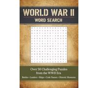 WW2 Word Search: World War 2 Word Search Puzzles Featuring Battles, Leaders, Aircraft and Ships: Over 50 Challenging Puzzles Honoring the Greatest Generation