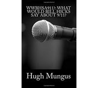 WWBHSA911?: What Would Bill Hicks Say About 9/11? by Hugh Mungus (2015-06-08)