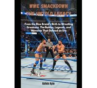 WWE SmackDownThe Untold Legacy: From the Blue Brand’s Birth to Wrestling Greatness The Battles, Legends, and Moments That Defined an Era