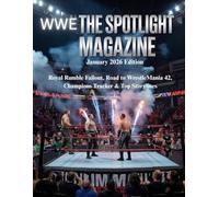 WWE THE SPOTLIGHT MAGAZINE JANUARY 2026 EDITION: Royal Rumble Fallout, Road to WrestleMania 42, Champions Tracker & Top Storylines