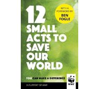 WWF 12 Small Acts to Save Our World (Copertina rigida)