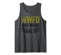 WWFD What Would Frank Do Funny Fathers Day Canotta