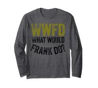 WWFD What Would Frank Do Funny Fathers Day Maglia a Manica