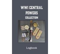 WWI Central Powers Collection Logbook: A Record Book for Military Enthusiasts