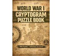WWI Cryptograms Puzzle Book: Decode 100 Secret Messages from World War I - Challenging Codebreaking Puzzles for Adults - Solutions Included