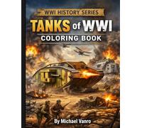 WWI HISTORY SERIES - TANKS OF WORLD WAR I: COLORING BOOK
