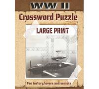 WWII Crossword Puzzle Book: Large Print for History Lovers and Seniors - Relive History, One Word at a Time!