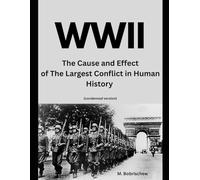 WWII: The Cause and Effect of The Largest Conflict in Human History