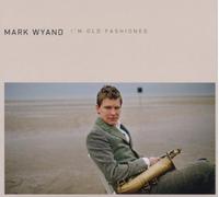 WYAND, MARK - I'M OLDFASHIONED