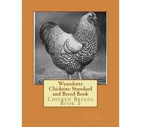 Wyandotte Chickens: Standard and Breed Book: Volume 5