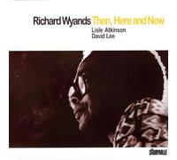 WYANDS, RICHARD -TRIO- - THEN, HERE AND NOW