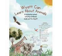 Wyatt Can Learn about Animals: A beginning animal activity workbook made just for Wyatt