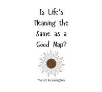 Wyatt Kensington Is Life's Meaning the Same as a Good Nap? (Copertina rigida)