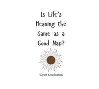 Wyatt Kensington Is Life's Meaning the Same as a Good Nap? (Tascabile)