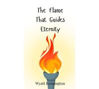Wyatt Kensington The Flame That Guides Eternity (Copertina rigida)