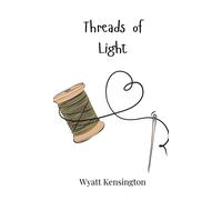 Wyatt Kensington Threads of Light (Copertina rigida)