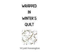 Wyatt Kensington Wrapped in Winter's Quilt (Copertina rigida)