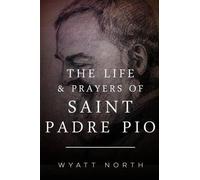 Wyatt North The Life and Prayers of Saint Padre Pio (Tascabile)