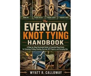 Wyatt R Calloway The Everyday Knot Tying Handbook (Tascabile)