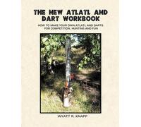 Wyatt R Knapp The New Atlatl And Dart Workbook (Tascabile)