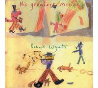 WYATT, ROBERT - HIS GREATEST MISSES