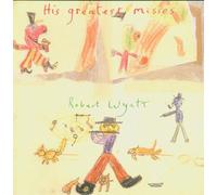 Wyatt, Robert - HIS GREATEST MISSES