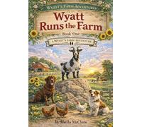 Wyatt Runs the Farm: A Wyatt's Farm Adventure Book One