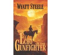 Wyatt Steele The Echo of the Gunfighter (Tascabile)