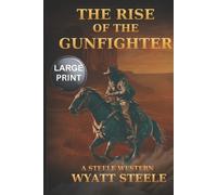 Wyatt Steele The Rise of The Gunfighter - LARGE PRINT (Tascabile)