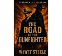 Wyatt Steele The Road of the Gunfighter with Doc Holliday (Tascabile)