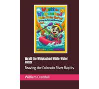 Wyatt the Whiplashed White-Water Rafter: Braving the Colorado River Rapids
