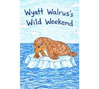 Wyatt Walrus's Wild Weekend: A Story About the LetterW