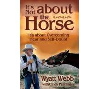 Wyatt Webb It's Not About the Horse (Tascabile)