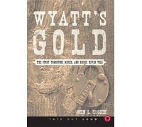 Wyatt's Gold: The Story Tombstone Missed, and Bisbee Never Told