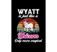 Wyatt's Magical Unicorn Diary: A Cute Rainbow Journal for Boys Named Wyatt Who Love Unicorns and Dream Big!
