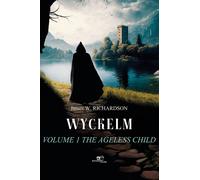 Wyckelm. The ageless child. Vol. 1 - Richardson James W.