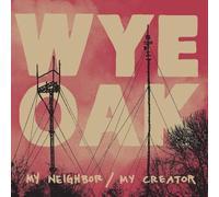 Wye Oak - My Neighbor / My Creator